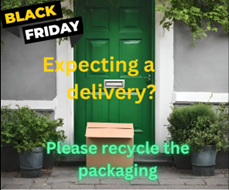 A cardboard box on a doostep. Text over the image reads " Black Friday. Expecting a delivery? Please recycle the packaging".